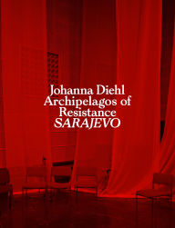Title: Archipelagos of Resistance: Sarajevo, Author: Johanna Diehl