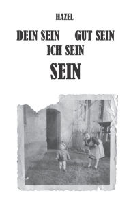 Title: Dein sein, Gut sein, Ich sein, sein: Mein Weg aus der Abhängigkeit, Author: Hazel