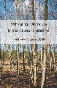 Title: Mit kalten Ohren an Birkenstämme gelehnt, Author: Gudrun Güth