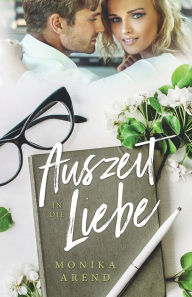 Title: Auszeit in die Liebe: Roman, Author: Monika Arend