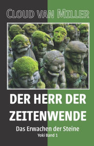 Title: Der Herr der Zeitenwende: Das Erwachen der Steine - Yoki Band 1, Author: Cloud van Miller