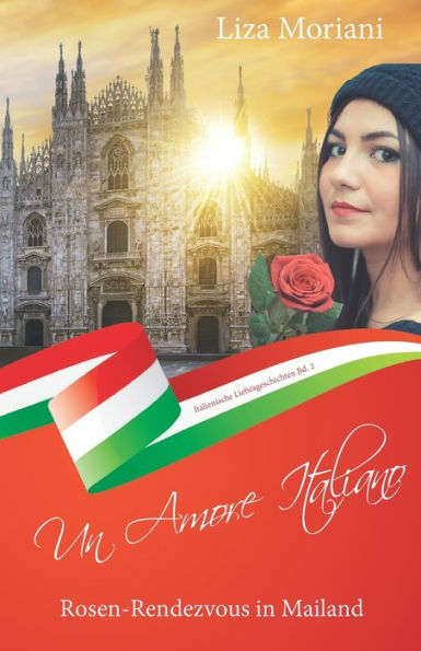 Rosen-Rendezvous Mailand - Un Amore Italiano: Italienische Liebesgeschichten Bd. 2