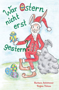 Title: War Ostern nicht erst gestern?, Author: Barbara Acksteiner