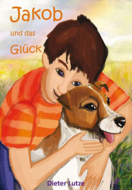 Title: Jakob und das Glück, Author: Dieter Lutze