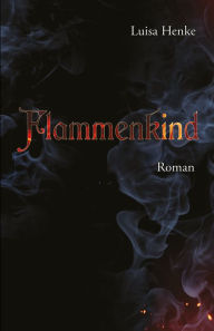 Title: Flammenkind, Author: Luisa Henke