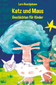 Title: Katz und Maus: Geschichten für Kinder, Author: Lore Buschjohann