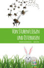 Von Stubenfliegen und Osterhasen: Spannendes und Nachdenkliches