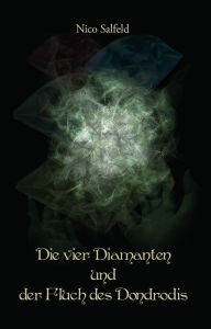 Title: Die vier Diamanten und der Fluch des Dondrodis, Author: Nico Salfeld