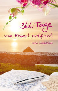 Title: 366 Tage vom Himmel entfernt, Author: Sina Wunderlich