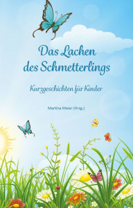 Title: Das Lachen des Schmetterlings: Kurzgeschichten für Kinder, Author: Martina Meier