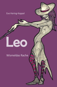 Title: Leo - Wismeldas Rache, Author: Eva Haring-Kappel