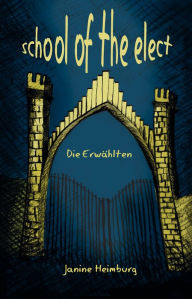 Title: School of the elect: Die Erw#hlten, Author: Janine Heimburg