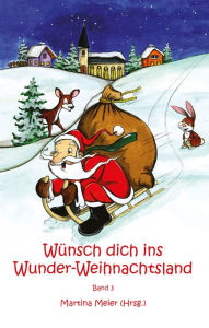 Title: Wünsch dich ins Wunder-Weihnachtsland Band 3, Author: Martina Meier