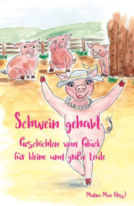 Title: Schwein gehabt: Geschichten vom Glück für kleine und große Leute, Author: Martina Meier