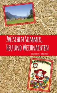 Title: Zwischen Sommer, Heu und Weihnachten: Kurzgeschichten, Author: Beatrice Dosch