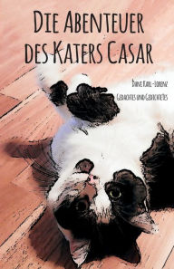Title: Die Abenteuer des Katers Casar: Gedachtes und Gedichtetes, Author: Dani Karl-Lorenz