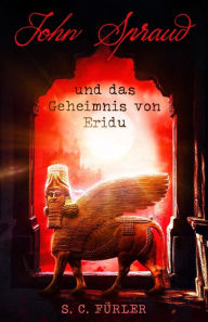 Title: John Spraud und das Geheimnis von Eridu, Author: S. C. Fürler