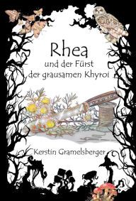 Title: Rhea und der Fürst der grausamen Khyroi, Author: Kerstin Gramelsberger