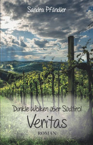 Title: Dunkle Wolken über Südtirol - Veritas: Roman, Author: Sandra Pfändler