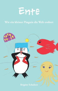 Title: Ente: Wie ein kleiner Pinguin die Welt erobert, Author: Brigitte Schubert