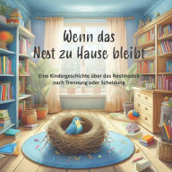 Title: Wenn das Nest zu Hause bleibt: Eine Kindergeschichte ï¿½ber das Nestmodell nach Trennung oder Scheidung, Author: Nanja Holland