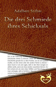 Title: Die drei Schmiede ihres Schicksals, Author: Adalbert Stifter