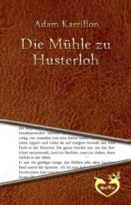 Title: Die Mühle zu Husterloh, Author: Adam Karrillon