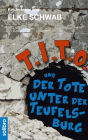T.I.T.O. und der Tote unter der Teufelsburg: Ein Kinderkrimi