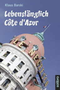 Title: Lebenslänglich Côte d'Azur: Roman, Author: Klaus Barski