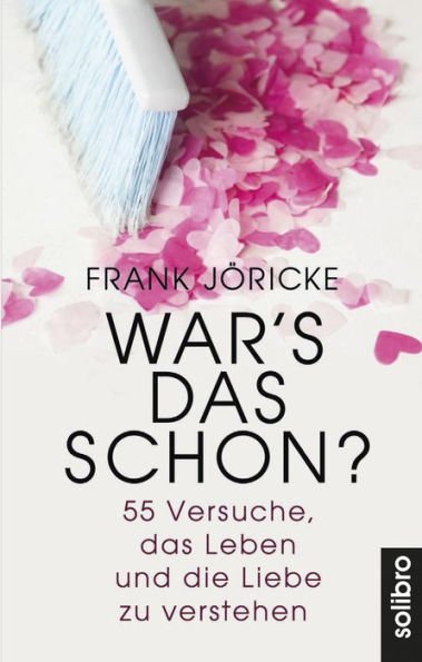 War's das schon?: 55 Versuche, das Leben und die Liebe zu verstehen