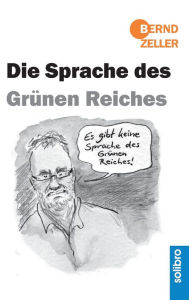 Title: Die Sprache des Grünen Reiches, Author: Bernd Zeller