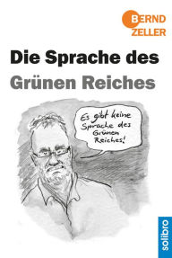 Title: Die Sprache des Grünen Reiches, Author: Bernd Zeller
