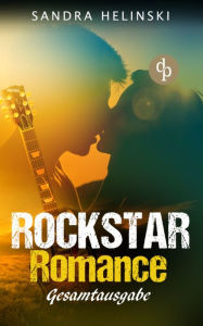 Title: Rockstar-Romance: 3 Rockstar E-Books in einem Band (Chick-lit, Liebe, Rockstar Romance), Author: Sandra Helinski