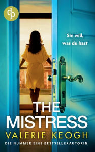 Title: The Mistress Ein packender Psychothriller voller unerwarteter Twists: Sie will, was du hast, Author: Valerie Keogh