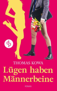 Title: Lügen haben Männerbeine (Humor, Liebe), Author: Thomas Kowa