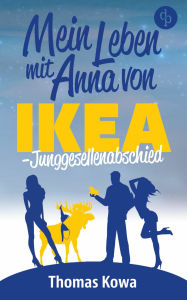 Title: Mein Leben mit Anna von IKEA - Junggesellenabschied (Humor), Author: Thomas Kowa