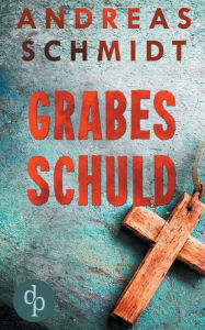 Title: Grabesschuld (Krimi), Author: Andreas Schmidt