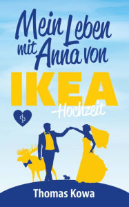 Title: Mein Leben mit Anna von IKEA - Hochzeit, Author: Thomas Kowa