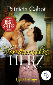 Title: Ein verräterisches Herz (Historisch, Liebe), Author: Patricia Cabot