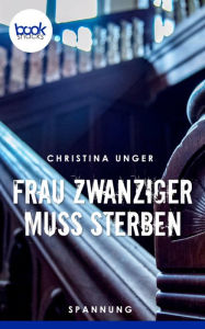 Title: Frau Zwanziger muss sterben, Author: Christina Unger