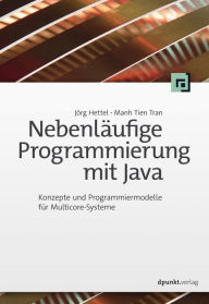 Title: Nebenläufige Programmierung mit Java: Konzepte und Programmiermodelle für Multicore-Systeme, Author: Jörg Hettel