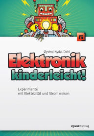 Title: Elektronik kinderleicht!: Experimente mit Elektrizität und Stromkreisen, Author: Øyvind Nydal Dahl