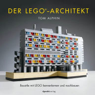 Title: Der LEGO®-Architekt: Baustile mit LEGO kennenlernen und nachbauen, Author: Tom Alphin