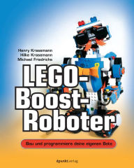 Title: LEGO®-Boost-Roboter: Bau und programmiere deine eigenen Bots, Author: Henry Krasemann
