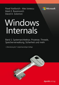 Title: Windows Internals: Band 1: Systemarchitektur, Prozesse, Threads, Speicherverwaltung, Sicherheit und mehr, Author: Pavel Yosifovich