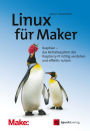 Linux für Maker: Raspbian - das Betriebssystem des Raspberry Pi richtig verstehen und effektiv nutzen