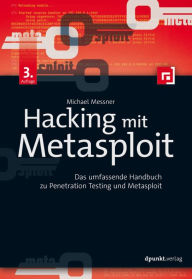 Title: Hacking mit Metasploit: Das umfassende Handbuch zu Penetration Testing und Metasploit, Author: Michael Messner