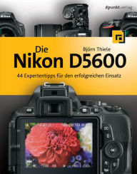 Title: Die Nikon D5600: 44 Expertentipps für den erfolgreichen Einsatz, Author: Björn Thiele
