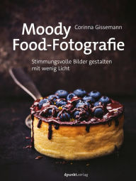 Title: Moody Food-Fotografie: Stimmungsvolle Bilder gestalten mit wenig Licht, Author: Corinna Gissemann