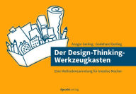 Title: Der Design-Thinking-Werkzeugkasten: Eine Methodensammlung für kreative Macher, Author: Ansgar Gerling